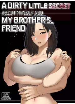 A Dirty Little Secret About Myself And My Brother’s.. Friend